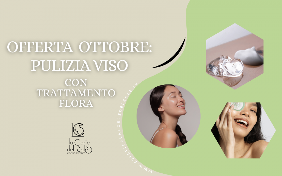 Pulizia Viso e Trattamento Flora in Offerta: Rinnova la Bellezza della tua Pelle!